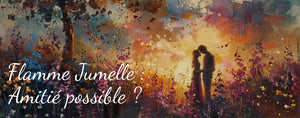 Flamme Jumelle : Amitié possible ?