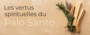 Les vertus spirituelles du Palo Santo
